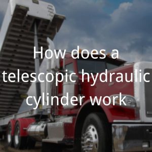 How Does a Telescopic Hydraulic Cylinder Work Topa