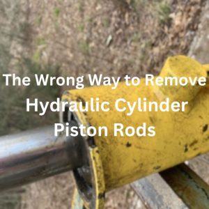 The Wrong Way to Remove Hydraulic Cylinder Piston