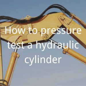 how to pressure test a hydraulic cylinder Topa