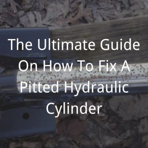 The Ultimate Guide to Fixing Pitted Hydraulic Cylinders Topa